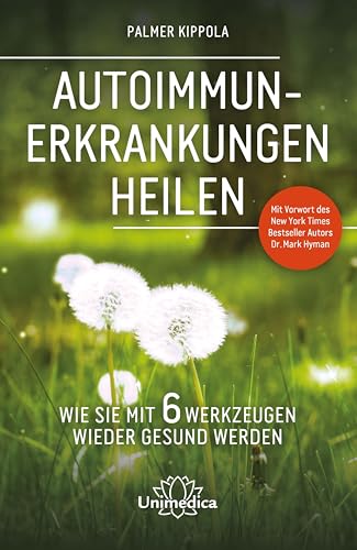 Autoimmunerkrankungen heilen: Wie Sie mit 6 Werkzeugen wieder gesund werden. Mit Vorwort des New York Times Besteller Autors Dr. Mark Hyman. Autoimmunerkrankungen heilen: Wie Sie mit 6 Werkzeugen wieder gesund werden. Mit Vorwort des New York Times Besteller Autors Dr. Mark Hyman.