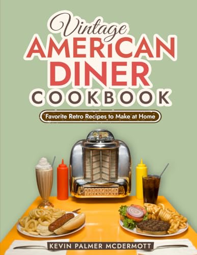 Vintage American Diner Cookbook: Favorite Retro Recipes to Make at Home (Vintage and Retro Cookbooks) von Independently published