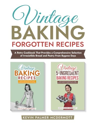 Vintage Baking Forgotten Recipes: A Retro Cookbook That Provides a Comprehensive Selection of Irresistible Bread and Pastry From Bygone Days (Vintage and retro recipe collections) von Independently published