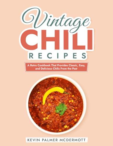 Vintage Chili Recipes: A Retro Cookbook That Provides Classic, Easy, and Delicious Chilis From the Past (Vintage and Retro Cookbooks) von Independently published