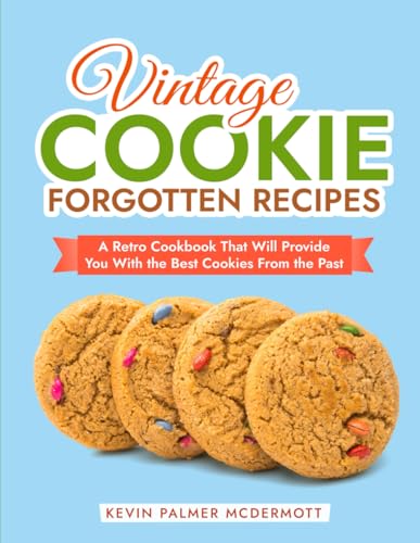 Vintage Cookie Forgotten Recipes: A Retro Cookbook That Will Provide You With the Best Cookies From the Past (Vintage and Retro Cookbooks) von Independently published