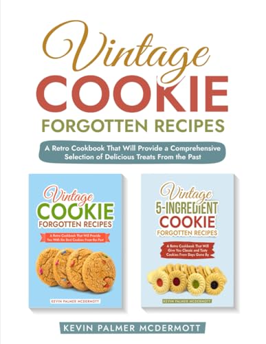 Vintage Cookie Forgotten Recipes: A Retro Cookbook That Will Provide a Comprehensive Selection of Delicious Treats From the Past (Vintage and retro recipe collections) von Independently published