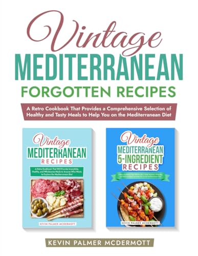Vintage Mediterranean Forgotten Recipes: A Retro Cookbook That Provides a Comprehensive Selection of Healthy and Tasty Meals to Help You on the ... Diet (Vintage and retro recipe collections) von Independently published