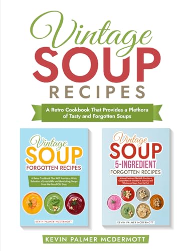 Vintage Soup Recipes: A Retro Cookbook That Provides a Plethora of Tasty and Forgotten Soups (Vintage and retro recipe collections) von Independently published