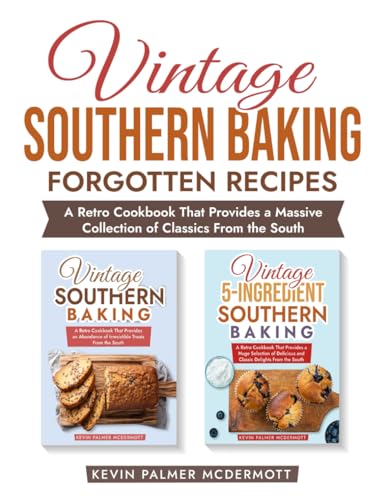 Vintage Southern Baking Forgotten Recipes: A Retro Cookbook That Provides a Massive Collection of Classics From the South (Vintage and retro recipe collections) von Independently published