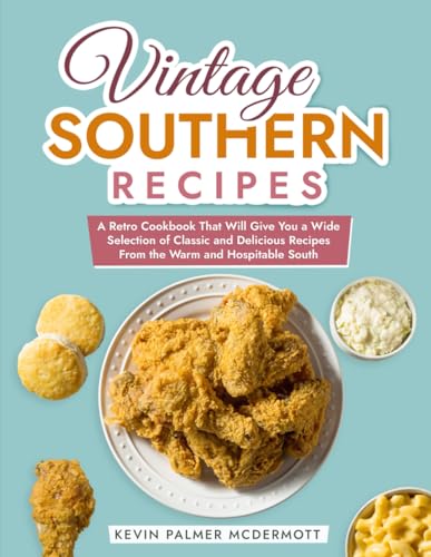 Vintage Southern Recipes: A Retro Cookbook That Will Give You a Wide Selection of Classic and Delicious Recipes From the Warm and Hospitable South (Vintage and Retro Cookbooks) von Independently published