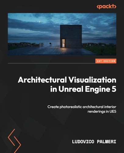 Architectural Visualization in Unreal Engine 5: Create photorealistic architectural interior renderings in UE5 von Packt Publishing