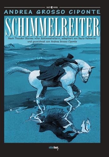 Schimmelreiter: Graphic Novel. Nach Theodor Storms "Schimmelreiter", adaptiert von Dacia Palmerino und gezeichnet von Andrea Grosso Ciponte (Dust Novel: Herausgegeben von Michele Sciurba) von edition faust