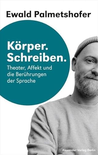 Körper. Schreiben: Theater, Affekt und die Berührungen der Sprache