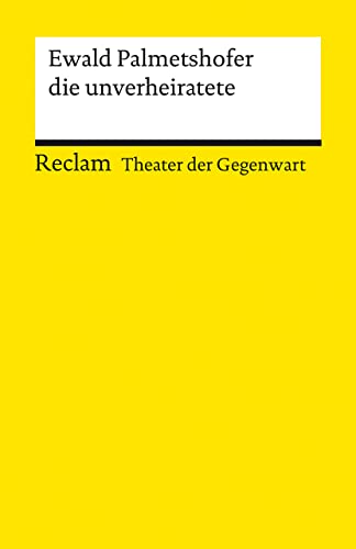 die unverheiratete: [Theater der Gegenwart]