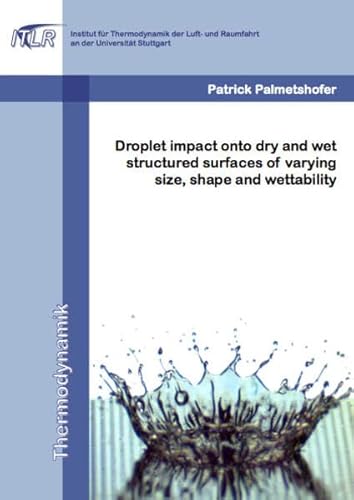 Droplet impact onto dry and wet structured surfaces of varying size, shape and wettability (Thermodynamik) von Dr. Hut