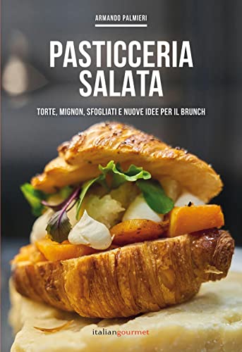 Pasticceria salata. Torte, mignon, sfogliati e nuove idee per il brunch (Extra) von Italian Gourmet