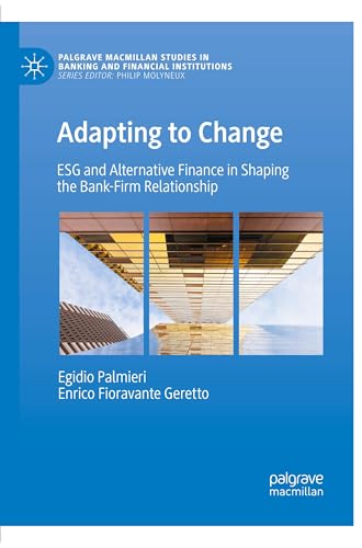 Adapting to Change: ESG and Alternative Finance in Shaping the Bank-Firm Relationship (Palgrave Macmillan Studies in Banking and Financial Institutions) von Palgrave Macmillan
