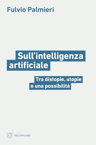 Sull'intelligenza artificiale. Tra distopie, utopie e una possibilità (Linee) von Meltemi