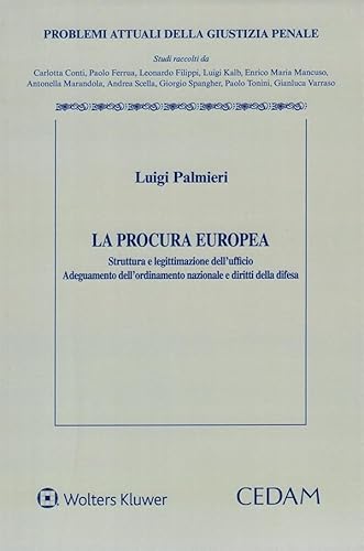 La procura europea. Struttura e legittimazione dell'ufficio. Adeguamento ordinamento nazionale e diritti della difesa (Problemi attuali della giustizia penale) von CEDAM