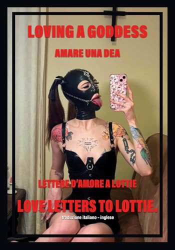 Amare una dea. Lettere d'amore a Lottie-Loving a goddess. Love letters to Lottie. Ediz. bilingue von EBS Print