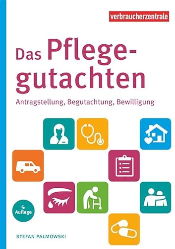Das Pflegegutachten: Antragstellung, Begutachtung, Bewilligung. Mit Checklisten für den Pflegebedarf
