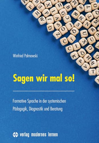 Sagen wir mal so!: Formative Sprache in der systemischen Pädagogik, Diagnostik und Beratung von Modernes Lernen Borgmann