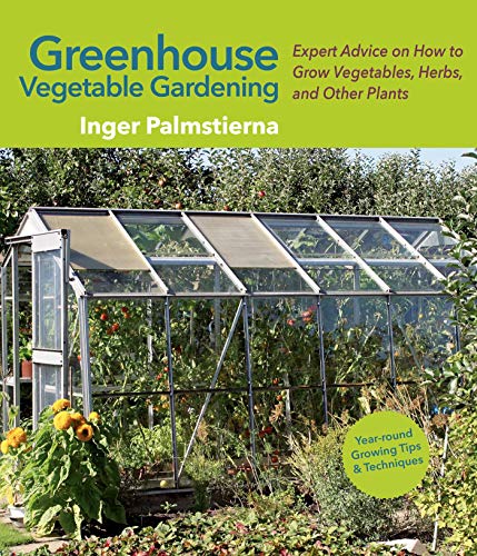 Greenhouse Vegetable Gardening: Expert Advice on How to Grow Vegetables, Herbs, and Other Plants von Skyhorse