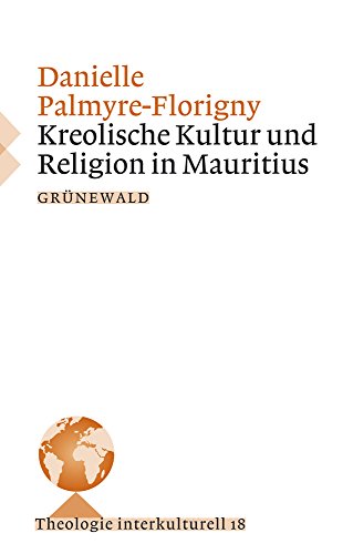 Kreolische Kultur und Religion in Mauritius (Theologie Interkulturell, Band 18) von Matthias Grunewald Verlag