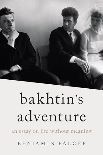 Bakhtin’s Adventure: An Essay on Life Without Meaning von Northwestern University Press