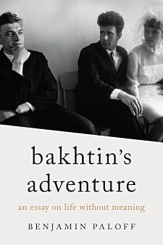 Bakhtin's Adventure: An Essay on Life Without Meaning von Northwestern University Press