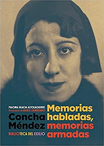 Concha Méndez : memorias habladas, memorias armadas (Biblioteca del Exilio, Band 55)