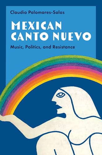Mexican Canto Nuevo: Music, Politics, and Resistance (Currents in Latin American and Iberian Music) von Oxford University Press Inc