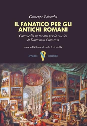 Il fanatico per gli antichi romani. Commedia in tre atti per la musica di Domenico Cimarosa (Fragmenta)
