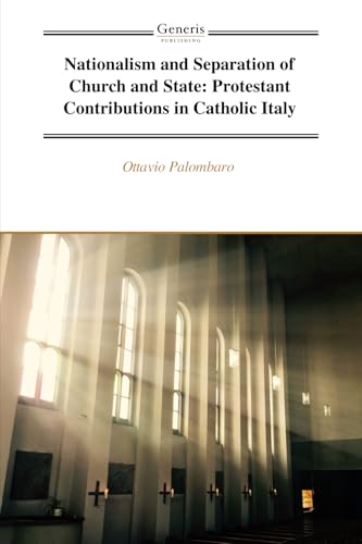 Nationalism and Separation of Church and State: Protestant Contributions in Catholic Italy