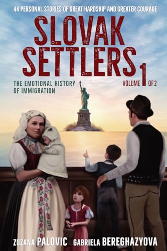 Slovak Settlers Volume 1 of 2: The Emotional History of Immigration von Global Slovakia