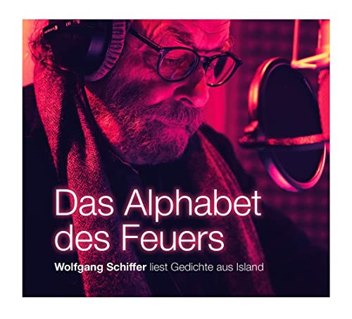 Das Alphabet des Feuers: Wolfgang Schiffer liest Gedichte aus Island von elifverlag