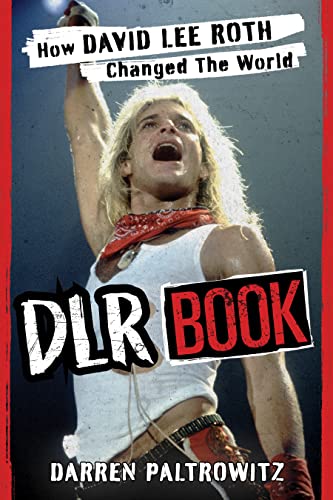 Dlr Book: How David Lee Roth Changed the World
