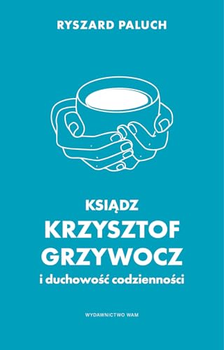 Ksiądz Krzysztof Grzywocz i duchowość codzienności von WAM