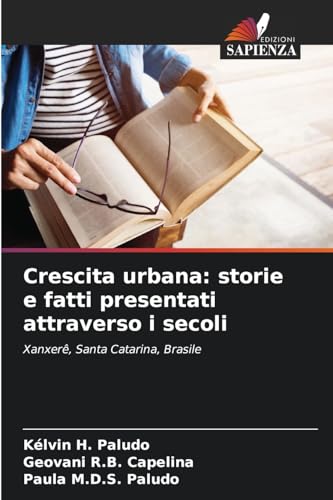 Crescita urbana: storie e fatti presentati attraverso i secoli: Xanxerê, Santa Catarina, Brasile von Edizioni Sapienza