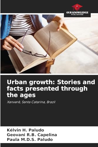 Urban growth: Stories and facts presented through the ages: Xanxerê, Santa Catarina, Brazil von Our Knowledge Publishing
