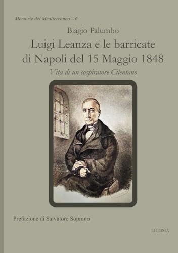 Luigi Leanza e le barricate di Napoli del 15 Maggio 1848: Vita di un cospiratore Cilentano von Licosia