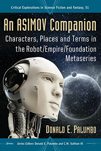 An Asimov Companion: Characters, Places and Terms in the Robot/Empire/Foundation Metaseries (Critical Explorations in Science Fiction and Fantasy, Band 51)