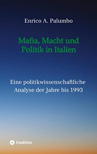Mafia, Macht und Politik in Italien: Eine politikwissenschaftliche Analyse der Jahre bis 1993