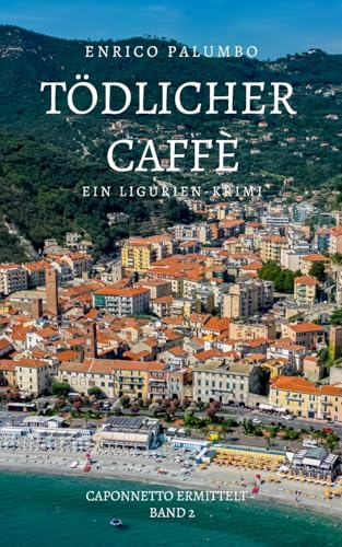 Tödlicher Caffè: Ein Ligurien-Krimi (Caponnetto ermittelt) von BoD – Books on Demand