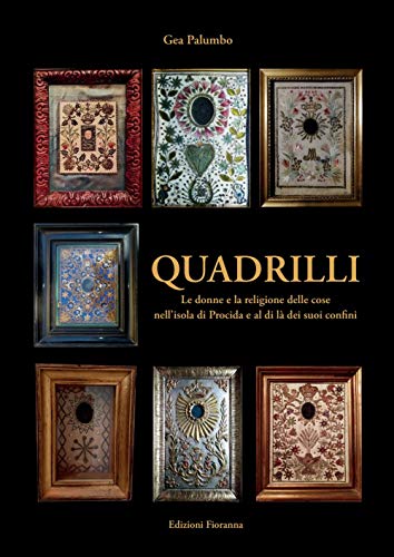 Quadrilli. Le donne e la religione delle cose nell'isola di Procida e al di là dei suoi confini (Arti e mestieri) von Fioranna