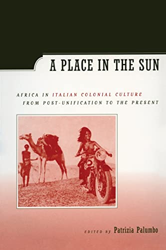 A Place in the Sun: Africa in Italian Colonial Culture from Post-Unification to the Present von University of California Press