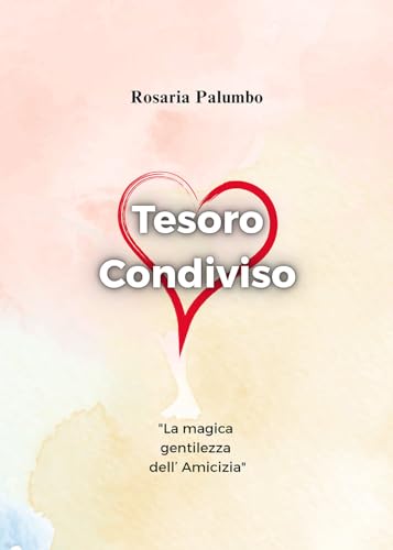 Tesoro condiviso: la magica gentilezza dell'amicizia. Ediz. illustrata Tesoro condiviso: la magica gentilezza dell'amicizia. Ediz. illustrata von Passione Scrittore selfpublishing