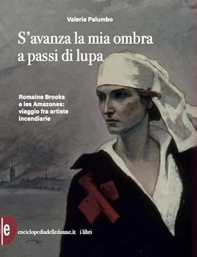 S'avanza la mia ombra a passi di lupa. Romaine Brooks e les Amazones: viaggio tra artiste incendiarie von Enciclopedia delle Donne