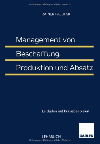 Management von Beschaffung, Produktion und Absatz. Leitfaden mit Praxisbeispielen