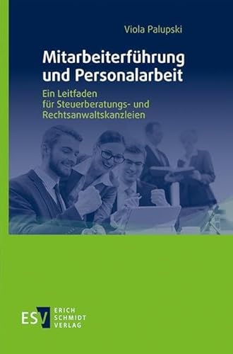 Mitarbeiterführung und Personalarbeit: Ein Leitfaden für Steuerberatungs- und Rechtsanwaltskanzleien von Schmidt, Erich