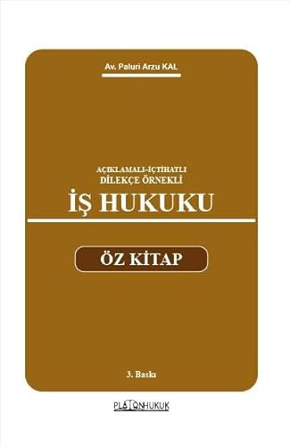 İş Hukuku Öz Kitap: Açıklamalı–İçtihatlı–Dilekçe Örnekli von Platon Yayınları