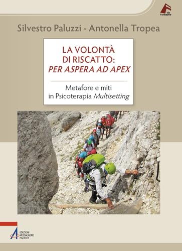 La volontà di riscatto: per aspera ad apex. Metafore e miti in Psicoterapia Multisetting (Vie formative) von EMP - Edizioni Messaggero Padova
