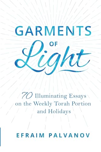 Garments of Light: 70 Illuminating Essays on the Weekly Torah Portion and Holidays von Lulu