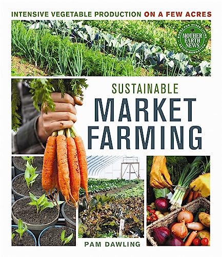 Sustainable Market Farming: Intensive Vegetable Production on a Few Acres von New Society Publishers - New Society Publishers